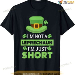 I'm Not A Leprechaun I'm Just Short St. Patricks Day T-shirt