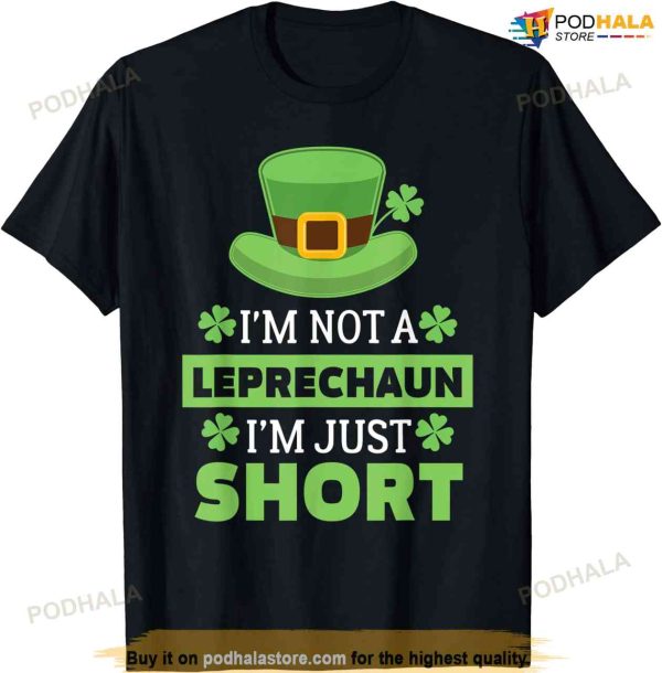 I’m Not A Leprechaun I’m Just Short St. Patricks Day T-shirt