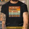 I'm The Best Thing My Wife Ever Found On The Internet T-Shirt