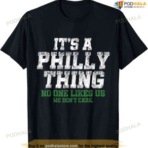 It's A Philly Thing No One Likes Us We Don't Care Philly Fan T-shirt