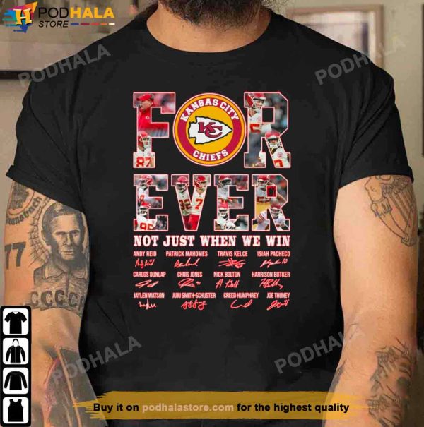 Kansas City Chiefs Shirt, Forever Not Just When We Win Signatures Tee