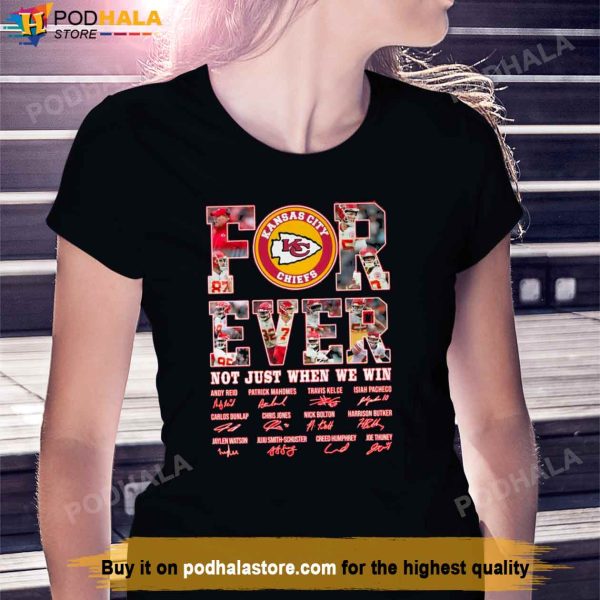 Kansas City Chiefs Shirt, Forever Not Just When We Win Signatures Tee