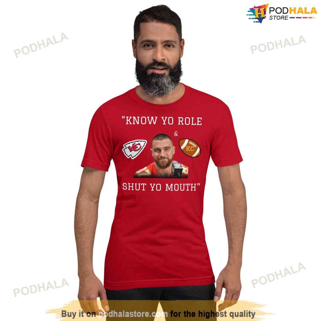 Kansas City Chiefs Know Your Role And Shut Your Mouth Travis Kelce Shirt