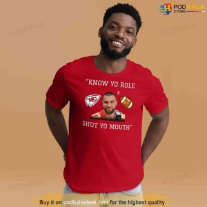 Kansas City Chiefs Travis Kelce Know Your Role And Shut Your Mouth Tshirt