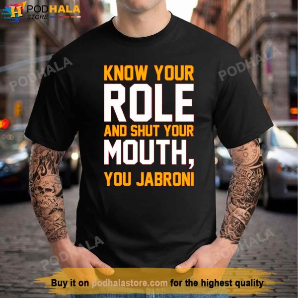 Know Your Role and Shut Your Mouth Kc Chiefs T Shirt