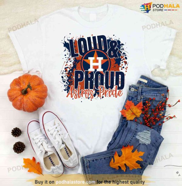 Loud and Proud Astros Pride Gift For Fans, Houston Astros Shirt