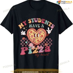 My Students Have A Pizza-my-heart Valentines Day Teacher T-shirt