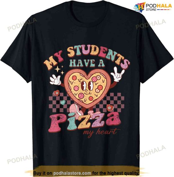 My Students Have A Pizza-my-heart Valentines Day Teacher T-shirt