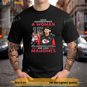 Never Underestimate A Woman Love Football Patrick Mahomes KC Chiefs Shirt