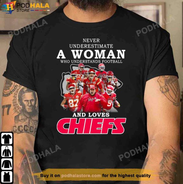 Never Underestimate A Woman Who Understands Football And Loves Chiefs Shirt