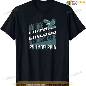 No One Likes Us We Don't Care Philadelphia Philly Fan T-shirt