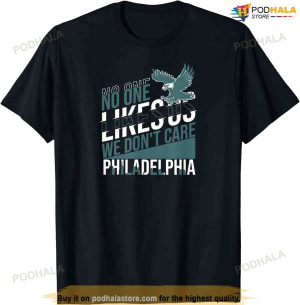 No One Likes Us We Don’t Care Philadelphia Philly Fan T-shirt