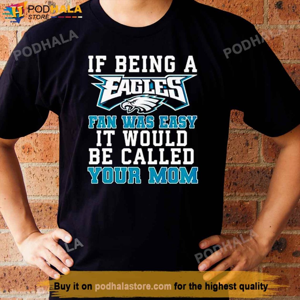 If Being A Phillies Fan Was Easy It Would Be Called Your Mom Shirt