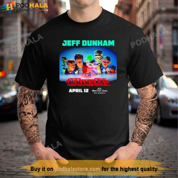 Still Not Cancerled April 12 Jeff Dunham Shirt