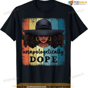 Unapologetically Dope Black History African American Ladies T-shirt