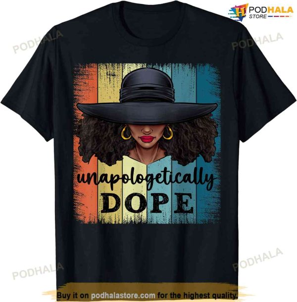 Unapologetically Dope Black History African American Ladies T-shirt
