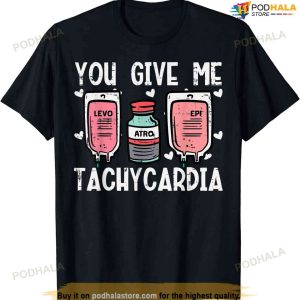 You Give Me Tachycardia Nurse Valentines Day Scrub Top Women T-shirt
