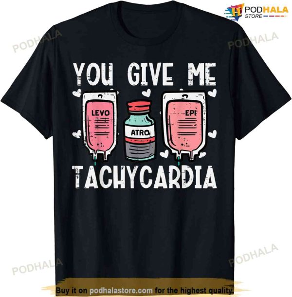 You Give Me Tachycardia Nurse Valentines Day Scrub Top Women T-shirt