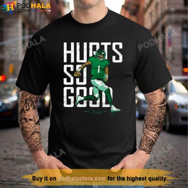 Hurts So Good Jalen Hurts Shirt, NFL Philadelphia Eagles Super Bowl Gift