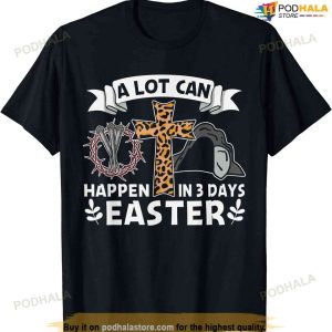A Lot Can Happen In 3 Days Easter Day Jesus Cross Christian Easter Shirt