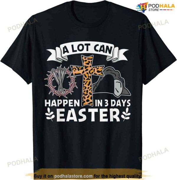 A Lot Can Happen In 3 Days Easter Day Jesus Cross Christian Easter Shirt