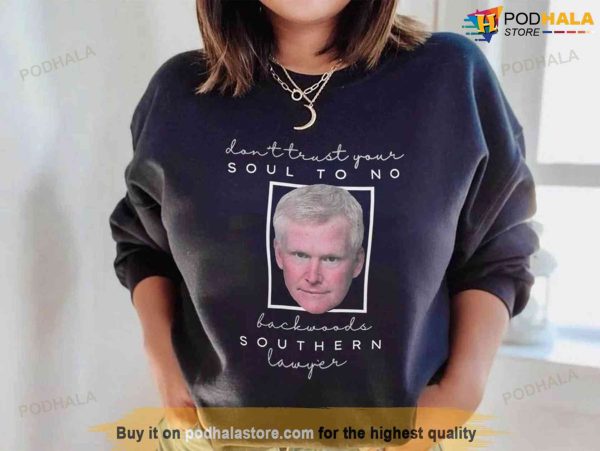 Alex Murdaugh Trials Sweatshirt Don’t Trust Your Soul Southern Lawyer Hoodie