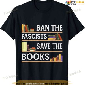 Ban The Fascists Save The Books Funny Book Lover Worm Nerd T-shirt