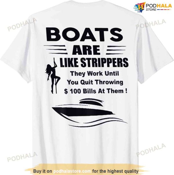 Boats Are Like Strippers They Work Until You Quit (On Back) T-shirt