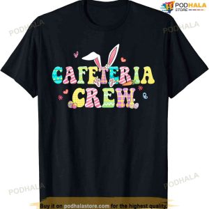 Cafeteria Crew Happy Easter Bunny Lunch Lady Matching Shirt, Easter Gifts For Teens
