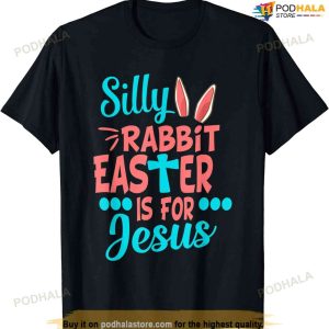 Christians Cute Silly Rabbit Easter Is For Jesus Easter Shirt For Family