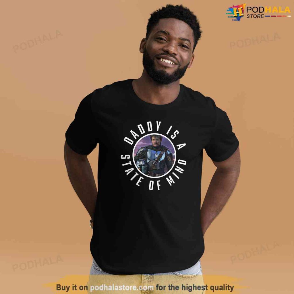 Daddy Is A State Of Mind Mandalorian Pedro Pascal Shirt