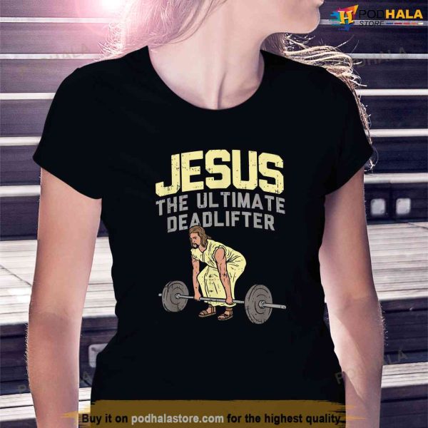 Deadlift Jesus I Christian Weightlifting Funny Workout Gym Shirt, Jesus Merch