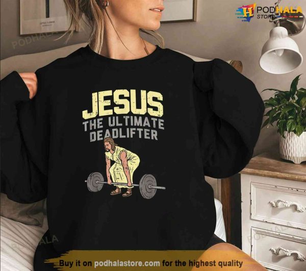 Deadlift Jesus I Christian Weightlifting Funny Workout Gym Shirt, Jesus Merch