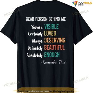 Dear Person Behind Me Visible Loved Deserving Beautiful T-shirt