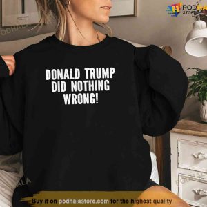 Donald Trump Did Nothing Wrong Tee Free Donald Trump Free Trump Shirt 3
