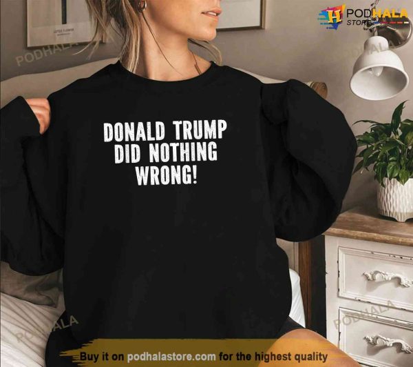 Donald Trump Did Nothing Wrong Tee Free Donald Trump, Free Trump Shirt