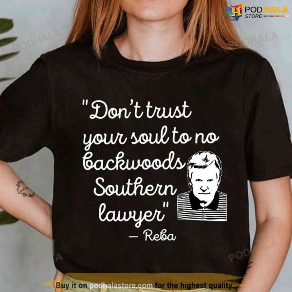 Don’t Trust Your Soul To No Backwoods Southern Lawyer Alex Murdaugh Shirt
