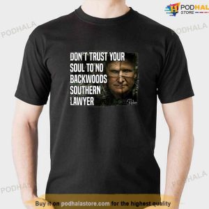 Dont Trust Your Soul To No Backwoods Southern Lawyer Alex Murdaugh Tshirt