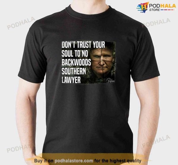 Don’t Trust Your Soul To No Backwoods Southern Lawyer Alex Murdaugh T-Shirt