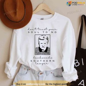 Don't Trust Your Soul to no Backwoods Southern Lawyer Murdaugh Murders Shirt