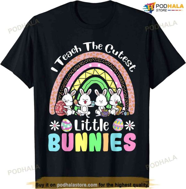 Easter Day Teacher I Teach The Cutest Little Bunnies Rainbow Shirt