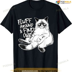 Funny Fluff Around And Find Out, Grumpy Kitty, Sarcastic Cat T-shirt