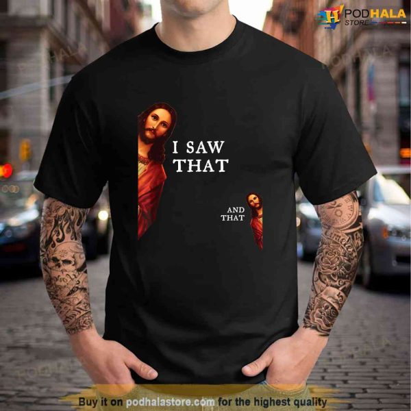 Funny Jesus Bible Best Joke Quote I Saw That And That Shirt, Jesus Merch