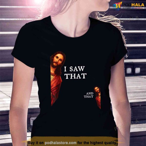 Funny Jesus Bible Best Joke Quote I Saw That And That Shirt, Jesus Merch