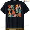 Funny On My Husbands Last Nerve Shirt Men Women Tee