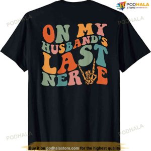 Funny On My Husbands Last Nerve Shirt Men Women Tee