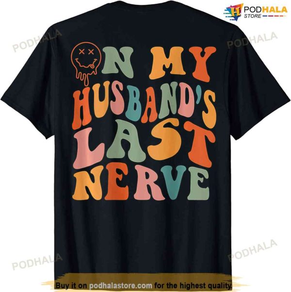 Funny On My Husbands Last Nerve Groovy On Back Shirt, Gifts For Husband