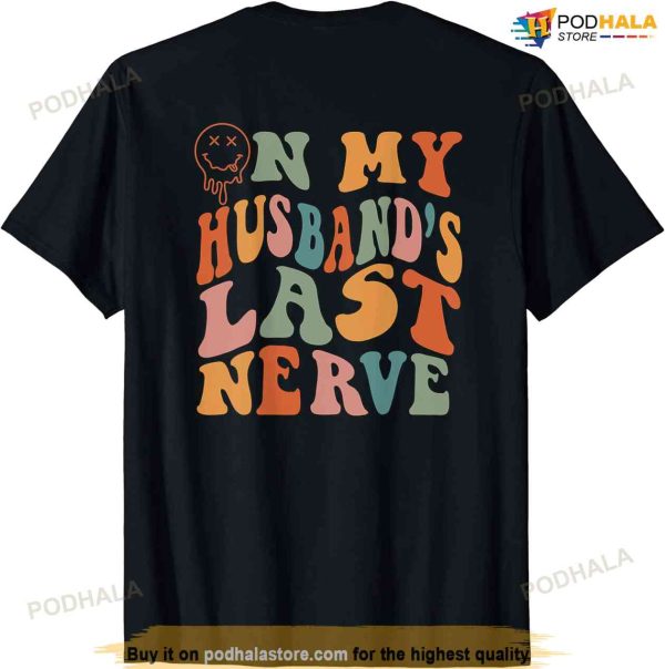 Funny On My Husbands Last Nerve Groovy On Back T-shirt