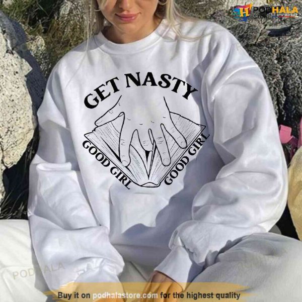 Get Nasty Good Girl Russ Shirt, Good Girl Sweatshirt, Get Nasty Sweatshirt