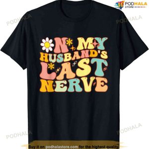 Groovy On My Husbands Last Nerve A Mother's Day For Wife Shirt
